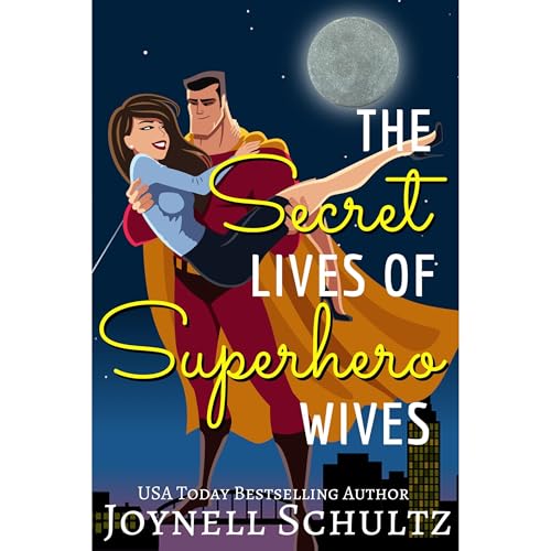 The Secret Lives of Superhero Wives by Joynell Schultz