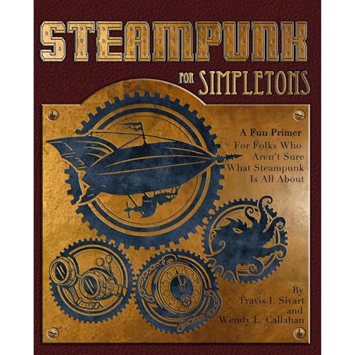 Steampunk For Simpletons by Travis Sivart
