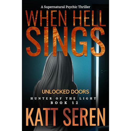 When Hell Sings: Unlocked Doors by Katt Seren