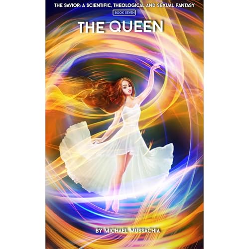The Savior: A Scientific, Theological and Sexual Fantasy, Book 7 – The Queen