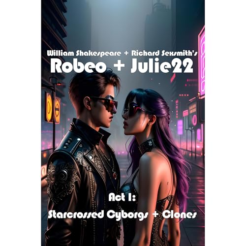 Act I: Starcrossed Cyborgs + Clones by Richard Sexsmith