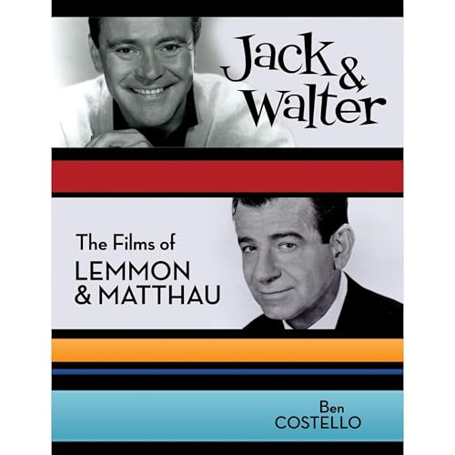 Jack & Walter: The Films of Lemmon & Matthau by Ben Costello