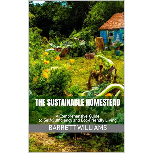 The Sustainable Homestead by Barrett Williams