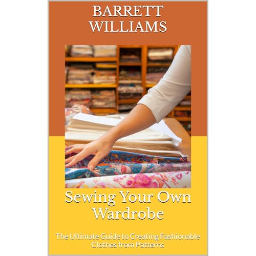 Sewing Your Own Wardrobe by Barrett Williams