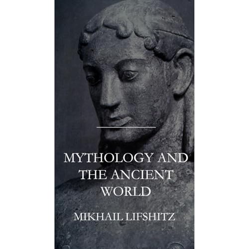Mythology and the Ancient World by Mikhail Lifshitz