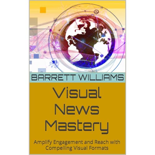 Visual News Mastery by Barrett Williams
