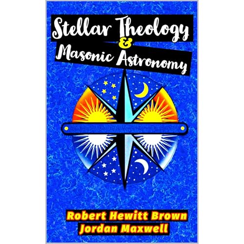 STELLAR THEOLOGY AND MASONIC ASTRONOMY