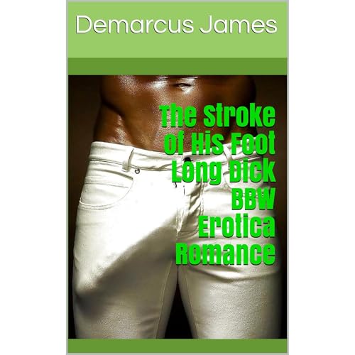 The Stroke of His Foot Long Dick BBW Erotica Romance