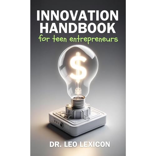 Innovation Handbook for Teen Entrepreneurs by Leo Lexicon