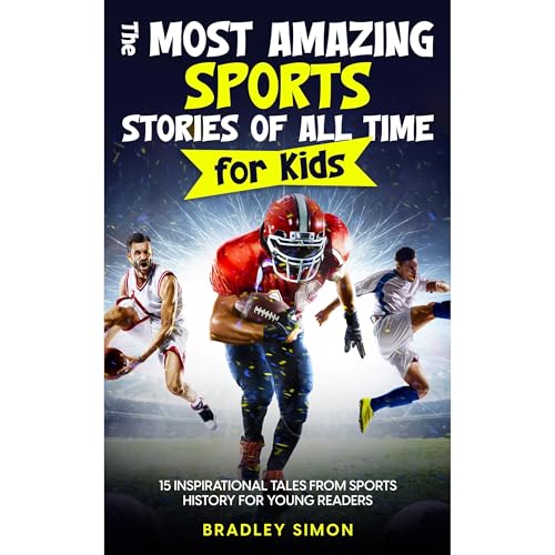 The Most Amazing Sports Stories of All Time for Kids