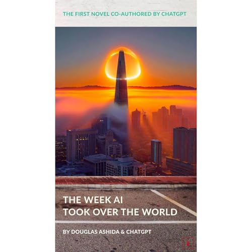 The Week AI Took Over The World by Douglas Ashida