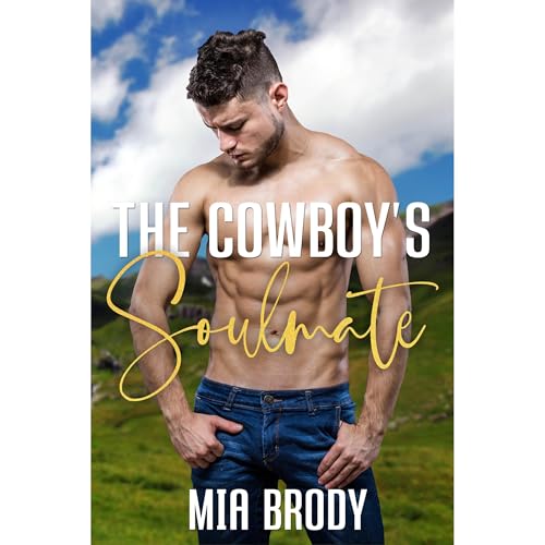 The Cowboy’s Soulmate: Steamy Mail Order Bride Western Romance (Courage County Brides)