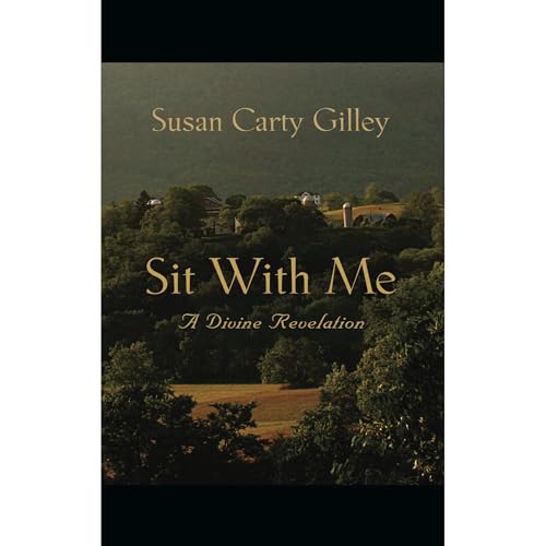 Sit With Me: A Divine Revelation by Susan Carty Gilley