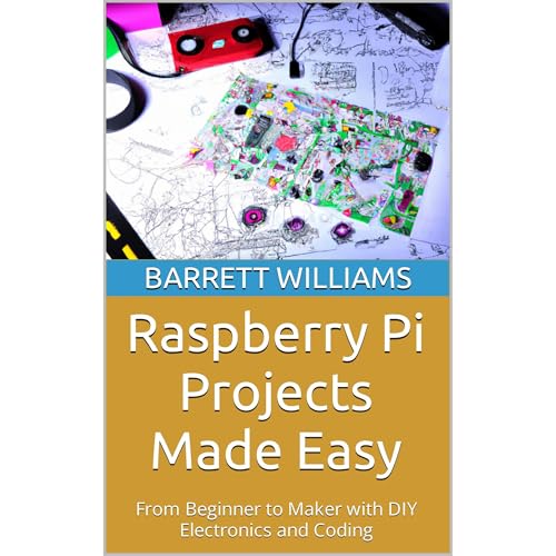 Raspberry Pi Projects Made Easy by Barrett Williams