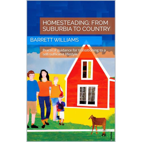Homesteading: From Suburbia to Country by Barrett Williams