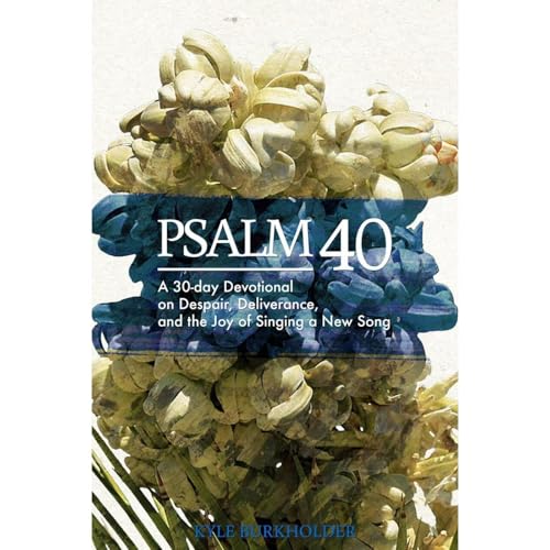 Psalm 40 by Kyle Burkholder