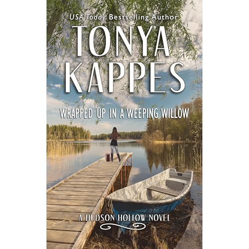 Wrapped Up In A Weeping Willow : A Cozy Southern Romance (A Hudson Hollow Southern Romance Series) by Tonya Kappes