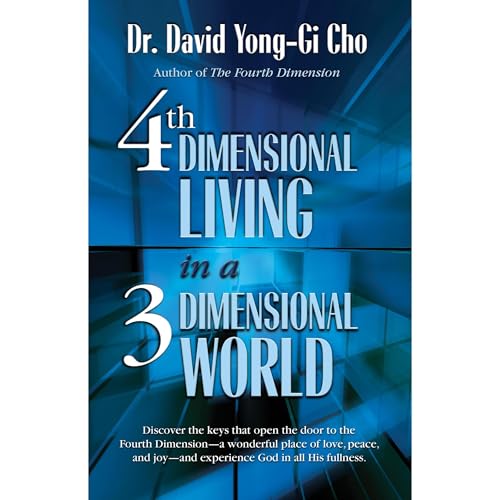 4th Dimensional Living in a 3 Dimensional World by David Yonggi Cho