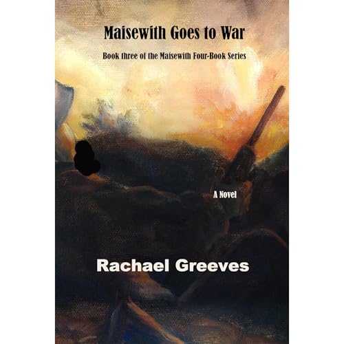 Maisewith Goes to War by Rachael Greeves