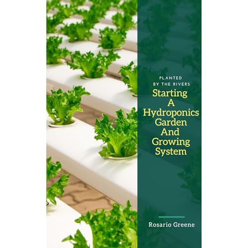 Starting Your Own Hydroponics Garden And Growing System