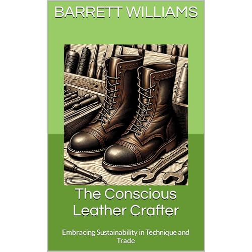 The Conscious Leather Crafter by Barrett Williams