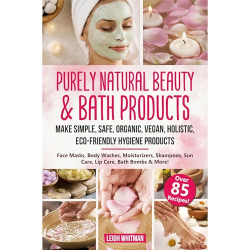 Purely Natural Beauty & Bath Products by Leigh Whitman