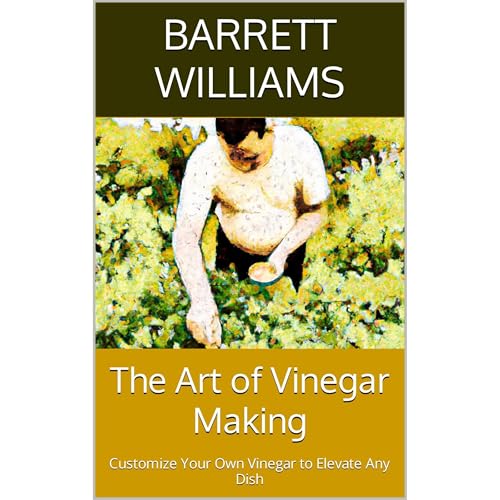 The Art of Vinegar Making by Barrett Williams