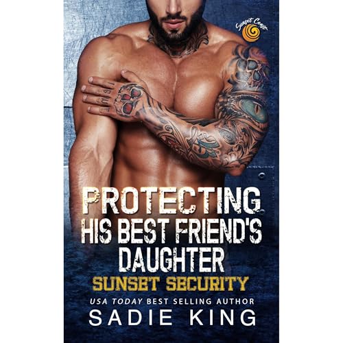 Protecting His Best Friend's Daughter by Sadie King