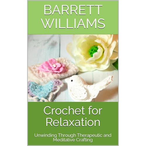 Crochet for Relaxation by Barrett Williams