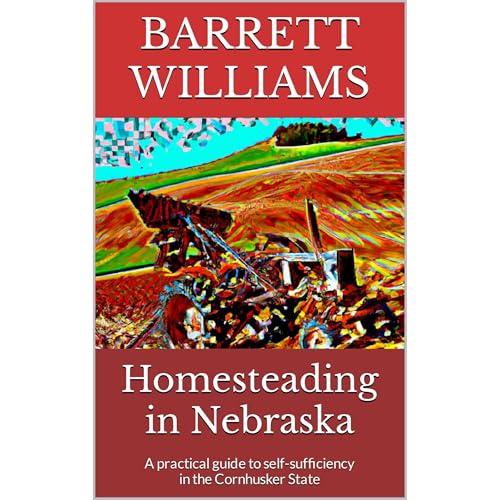 Homesteading in Nebraska by Barrett Williams