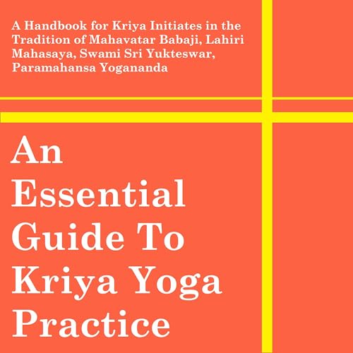 An Essential Guide to Kriya Yoga Practice by Ryan Kurczak