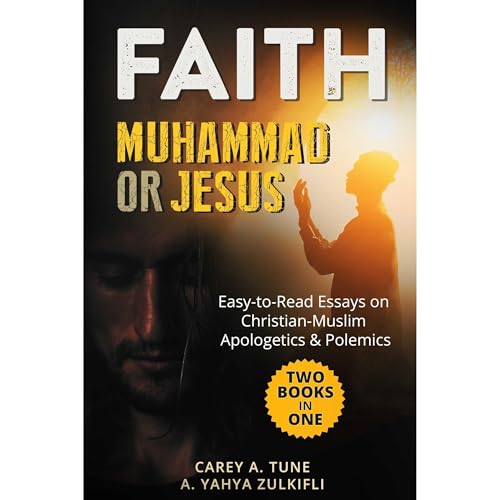 Faith: Muhammad Or Jesus by Carey A. Tune
