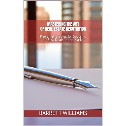 Mastering the Art of Real Estate Negotiation by Barrett Williams