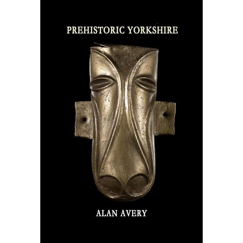 Prehistoric Yorkshire by Alan Avery