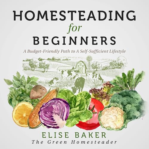 Homesteading for Beginners by Elise Baker