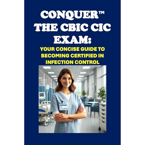 Conquer the CBIC CIC Exam: Your Concise Guide to Becoming Certified in Infection Control by Philip Martin McCaulay