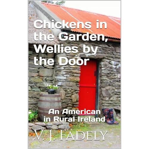 Chickens in the Garden, Wellies by the Door by V. J. Fadely