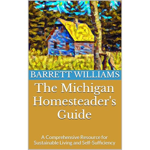The Michigan Homesteader's Guide by Barrett Williams