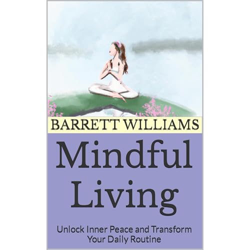Mindful Living by Barrett Williams