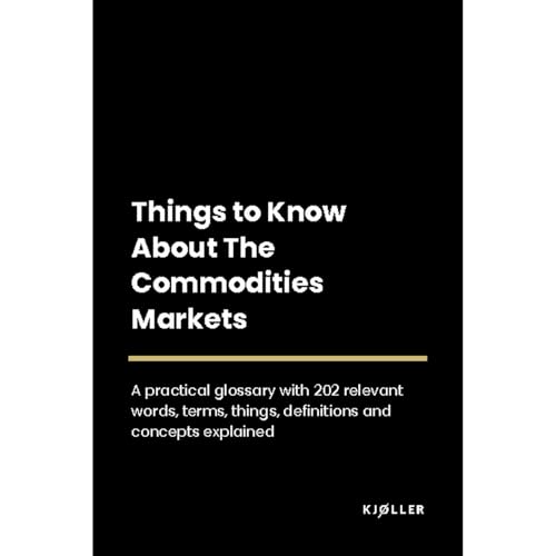 Things to Know About The Commodities Markets by Kjøller