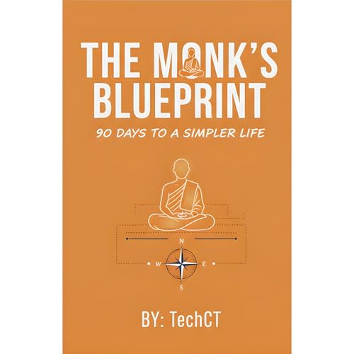 The Monk’s Blueprint: 90 Days to a Simpler Life by TechCT