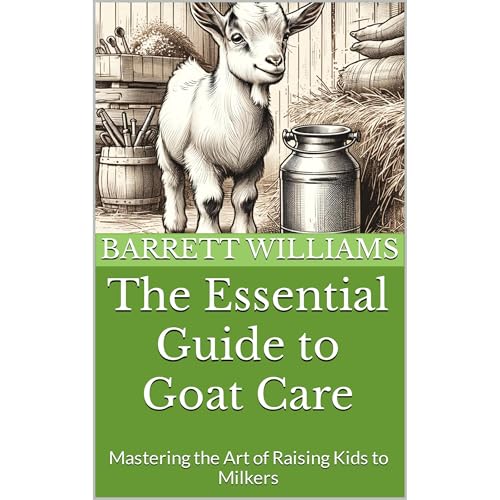 The Essential Guide to Goat Care by Barrett Williams