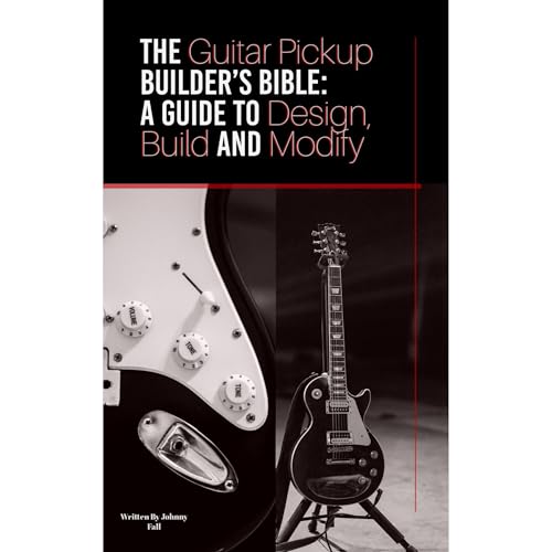 The Guitar Pickup Builder's Bible: