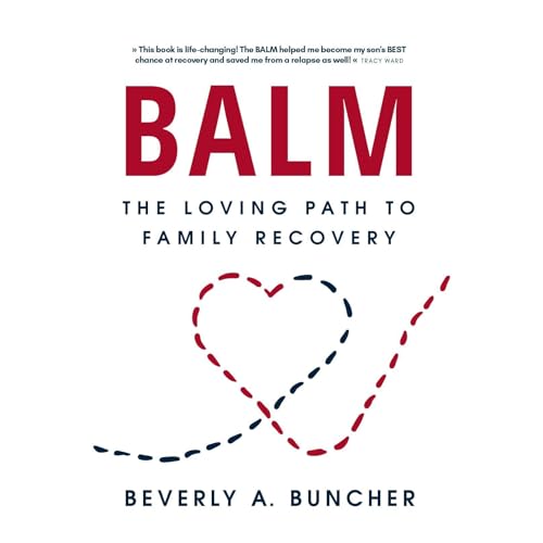 BALM: The Loving Path to Family Recovery by Beverly Buncher