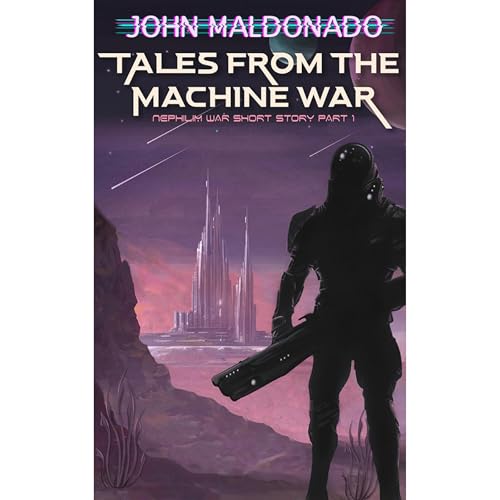 Tales from the Machine War: A Nephilim War Story by John Maldonado
