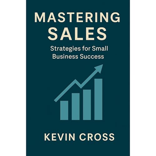 Mastering Sales: Strategies for Small Business Success