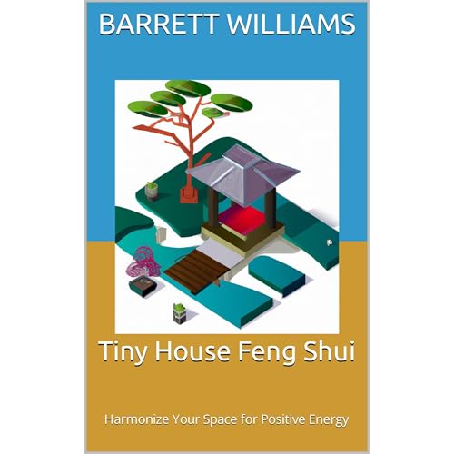 Tiny House Feng Shui by Barrett Williams