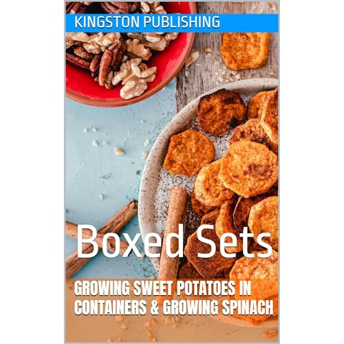 Growing Sweet Potatoes in Containers & Growing Spinach by Kingston Publishing