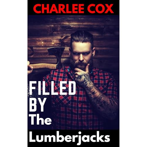 Filled by the Lumberjacks (Reverse Harem - Menage Erotic Romance)