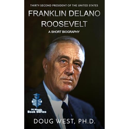 Franklin Delano Roosevelt: A Short Biography
